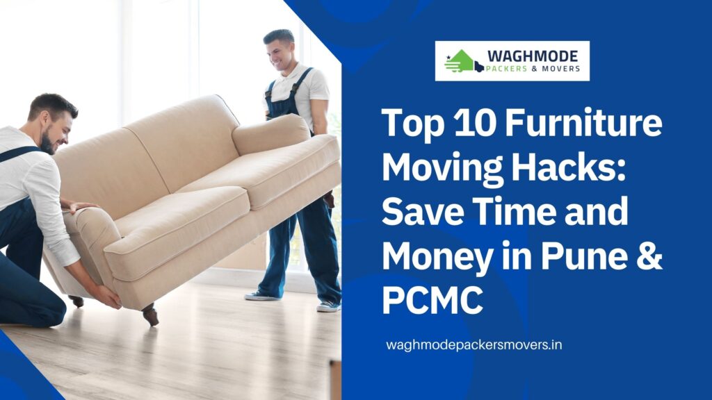 Top 10 Furniture Moving Hacks Save Time and Money in Pune & PCMC