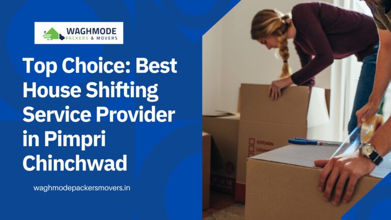 Top Choice Best House Shifting Service Provider in Pimpri Chinchwad